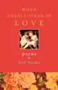 When Angels Speak of Love - Bell Hooks