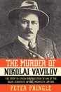 The Murder of Nikolai Vavilov. The Story of Stalin's Persecution of One of the Gr - Peter Pringle