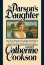 Parson's Daughter - Catherine Cookson
