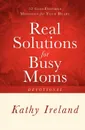 Real Solutions for Busy Moms Devotional. 52 God-Inspired Messages for Your Heart - Kathy Ireland