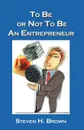 To Be or Not to Be an Entrepreneur - Steven H. Brown