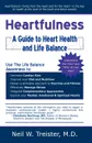 Heartfulness. A Guide to Heart Health and Life Balance - Neil W. Treister, M. D. Neil W. Treister