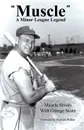 Muscle. A Minor League Legend - George Stone