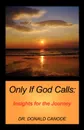 Only If God Calls - Donald Canode, Dr Donald Canode