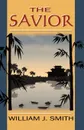 The Savior - William J. Smith