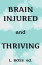 Brain Injured and Thriving - L. Ross Ed