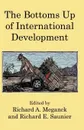 The Bottoms Up of International Development - Richard Saunier, Richard A. Meganck