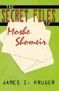 The Secret Files of Moshe Shomeir - James I. Kruger