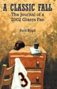 A Classic Fall. The Journal of a 2002 Giants Fan - Rich Ryall