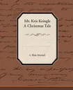Mr. Kris Kringle a Christmas Tale - Silas Weir Mitchell