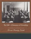 The Hill - A Romance of Friendship - Horace Annesley Vachell