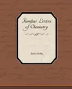 Familiar Letters of Chemistry - Justus Liebig