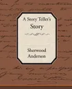 A Story Tellers Story - Sherwood Anderson