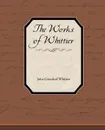 The Works of Whittier - John Greenleaf Whittier