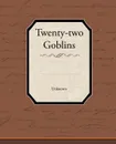 Twenty-two Goblins - Unknown