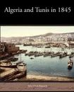 Algeria and Tunis in 1845 - John Clark Kennedy