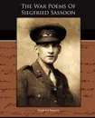 The War Poems Of Siegfried Sassoon - Siegfried Sassoon