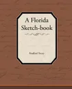 A Florida Sketch-Book - Bradford Torrey