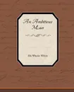 An Ambitious Man - Ella Wheeler Wilcox
