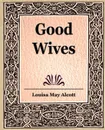 Good Wives - Louisa May Alcott, May Alcott Louisa May Alcott, Alcott Louisa May