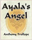 Ayalas Angel - - Anthony Trollope, Trollope Anthony