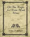 Old Time Recipes for Home Made Wines - S. Wright Helen S. Wright, Helen S. Wright