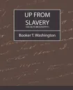 Up from Slavery (an Autobiography) - T. Washington Booker T. Washington, Booker T. Washington