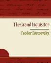 The Grand Inquisitor - Feodor Dostoevsky - Fyodor Mikhailovich Dostoevsky, Feodor Dostoevsky