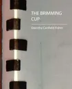The Brimming Cup - Canfield Fisher Dorothy Canfield Fisher, Fisher Dorothy Canfield