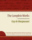 Guy de Maupassant - The Complete Works - Guy de Maupassant, Guy De Maupassant