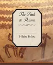 The Path to Rome - Hilaire Belloc