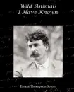 Wild Animals I Have Known - Ernest Thompson Seton