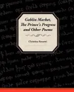 Goblin Market, the Prince's Progress, and Other Poems - Christina Georgina Rossetti