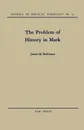 The Problem of History in Mark - James M. Robinson