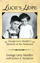 Lucie's Hope. George Levy Muellers Memoirs of the Holocaust - George Levy Mueller