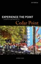 Experience the Point. Unofficial Guidebook to Cedar Point - Sam Ross