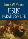 Jesus' Parables of Life - James W. Moore