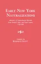 Early New York Naturalizations. Abstracts of Naturalization Records from Federal, State, and Local Courts, 1792-1840 - Kenneth Scott