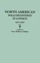North American Wills Registered in London, 1611-1857 - Peter Wilson Coldham