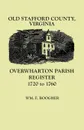 Old Stafford County, Virginia. Overwharton Parish Register, 1720-1760 - William F. Boogher, Wm F. Boogher