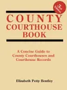 County Courthouse Book, 3rd Edition - Elizabeth Petty Bentley