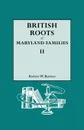 British Roots of Maryland Families II - Robert W. Barnes