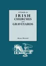 A Guide to Irish Churches and Graveyards - Brian Mitchell