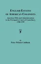 English Estates of American Colonists. American Wills and Administrations in the Prerogative Court of Canterbury, 1700-1799 - Peter Wilson Coldham