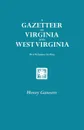 A Gazetteer of Virginia and West Virginia. Two Volumes in One - Henry Gannett