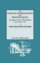 The German Immigration Into Pennsylvania Through the Port of Philadelphia from 1700 to 1775 .And. the Redemptioners - Frank R. Diffenderffer