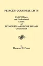 Peirce's Colonial Lists. Civil, Military and Professional Lists of Plymouth and Rhode Island Colonies. 1621-1700 - Ebenezer Weaver Peirce