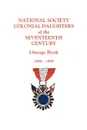 National Society Colonial Daughters of the Seventeenth Century. Lineage Book, 1896-1989 - 17th Century NS Colonial Daughters