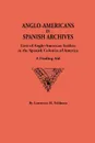 Anglo-Americans in Spanish Archives. Lists of Anglo-American Settlers in the Spanish Colonies of America. A Finding Aid - Lawrence H. Feldman