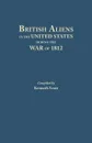 British Aliens in the United States During the War of 1812 - Kenneth Scott, Charles Adam Fisher